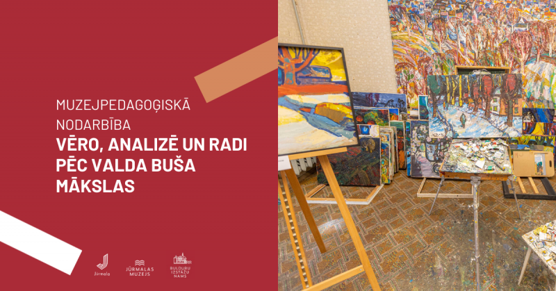 Muzejpedagoģiskā nodarbība VĒRO, ANALIZĒ UN RADI PĒC VALDA BUŠA MĀKSLAS